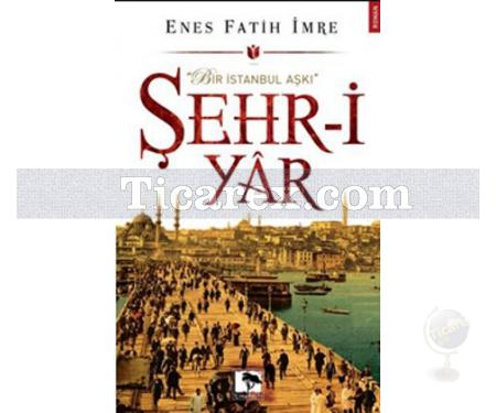 Şehr-i Yar | Enes Fatih İmre - Resim 1