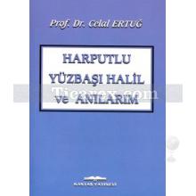 Harputlu Yüzbaşı Halil ve Anılarım | Celal Ertuğ