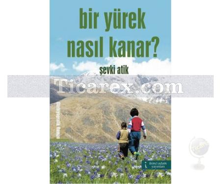 Bir Yürek Nasıl Kanar? | Şevki Atik - Resim 1