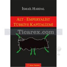 Alt - Emperyalist Türkiye Kapitalizmi | İsmail Hardal