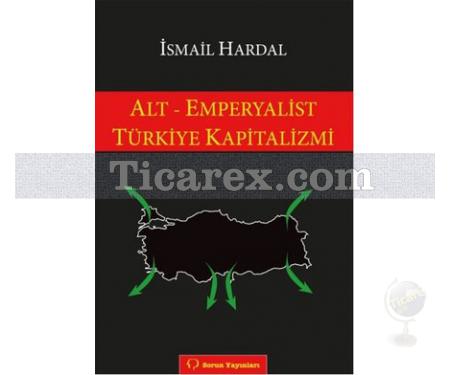 Alt - Emperyalist Türkiye Kapitalizmi | İsmail Hardal - Resim 1