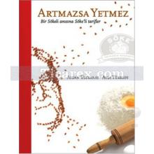 Artmazsa Yetmez | Bir Sökeli Anısına Söke'li Tarifler | Aydan Üstkanat, Ayla Türksoy