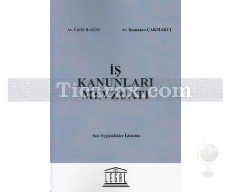 İş Kanunları Mevzuatı | Lütfü Başöz, Ramazan Çakmakcı - Resim 1