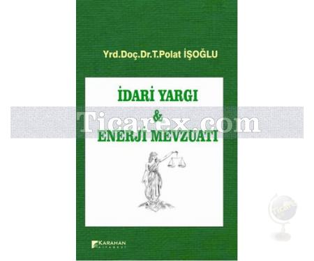 İdari Yargı ve Enerji Mevzuatı | T. Polat İşoğlu - Resim 1