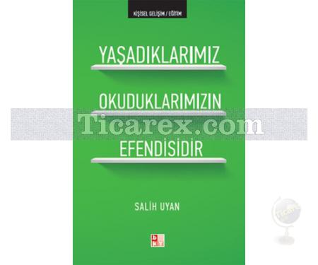 Yaşadıklarımız Okuduklarımızın Efendisidir | Salih Uyan - Resim 1