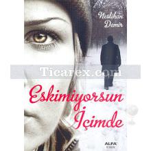 Eskimiyorsun İçimde | Neslihan Demir