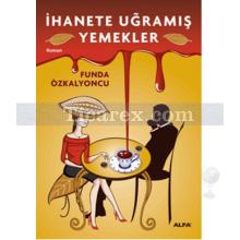 İhanete Uğramış Yemekler | Funda Özkalyoncu