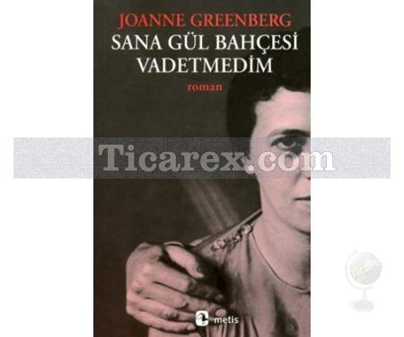 Sana Gül Bahçesi Vadetmedim | Joanne Greenberg - Resim 1