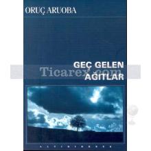 Geç Gelen Ağıtlar | Oruç Aruoba