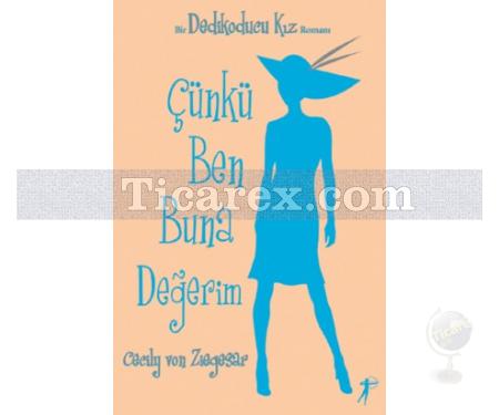 Çünkü Ben Buna Değerim - Dedikoducu Kız | Cecily Von Ziegesar - Resim 1