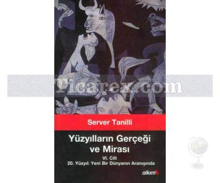 Yüzyılların Gerçeği ve Mirası 6. Cilt | 20. Yüzyıl: Yeni Bir Dünyanın Aranışında | Server Tanilli - Resim 1