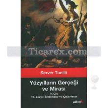 Yüzyılların Gerçeği ve Mirası 5. Cilt | 19. Yüzyıl: İlerlemeler ve Çelişmeler | Server Tanilli