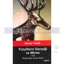 Yüzyılların Gerçeği ve Mirası 1. Cilt | İlkçağ: Doğu, Yunan, Roma | Server Tanilli