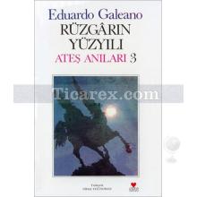 Rüzgarın Yüzyılı | Ateş Anıları 3 | Eduardo Galeano