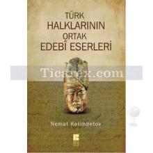 Türk Halklarının Ortak Edebi Eserleri | Nemat Kelimbetov