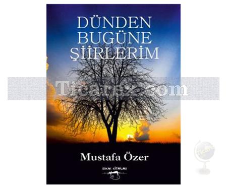 Dünden Bugüne Şiirlerim | Mustafa Özer - Resim 1