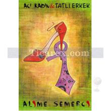 Acı Kadın & Tatlı Erkek | Alime Semerci