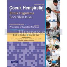 Çocuk Hemşireliği | Klinik Uygulama Becerileri Kitabı | Ruth C. Bindler, Jane W. Ball