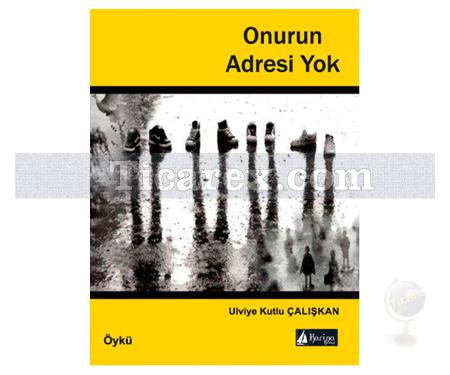 Onurun Adresi Yok | Ulviye Kutlu Çalışkan - Resim 1