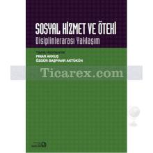 Sosyal Hizmet ve Öteki | Disiplinlerarası Yaklaşım | Özgür Başpınar Aktükün, Pınar Akkuş