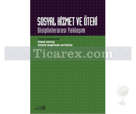 Sosyal Hizmet ve Öteki | Disiplinlerarası Yaklaşım | Özgür Başpınar Aktükün, Pınar Akkuş - Resim 1