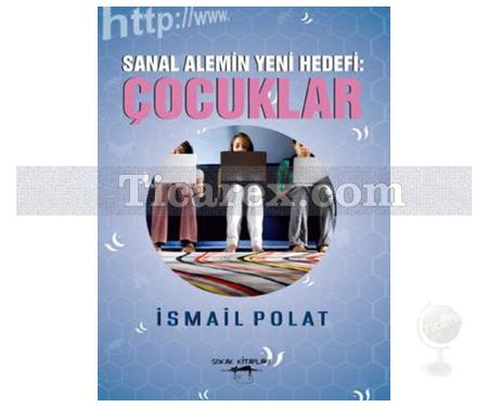 Sanal Alemin Yeni Hedefi Çocuklar | İsmail Polat - Resim 1