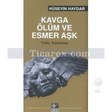 Kavga Ölüm ve Esmer Aşk | Hüseyin Haydar