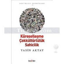 Küreselleşme Çokkültürlülük Sahicilik | Sosyoloji Temrinleri 1 | Yasin Aktay