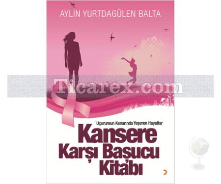 Kansere Karşı Başucu Kitabı | Aylin Yurtdagülen Balta - Resim 1