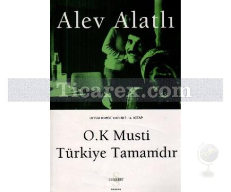 O.K Musti Türkiye Tamamdır | Or'da Kimse Var mı? - 4. Kitap | Alev Alatlı - Resim 1