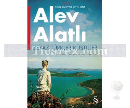 Beyaz Türkler Küstüler | Or'da Kimse Var mı? - 5. Kitap | Alev Alatlı - Resim 1