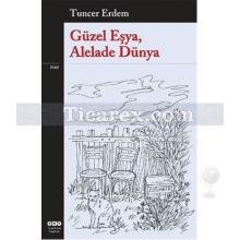 Güzel Eşya, Alelade Dünya | Tuncer Erdem