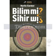 Bilim mi? Sihir mi? | Martin Gardner