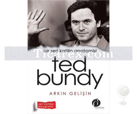 Ted Bundy | Bir Seri Katilin Anatomisi | Arkın Gelişin - Resim 1