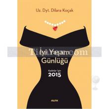 İyi Yaşam Günlüğü | Kadınlar İçin 2015 | Dilara Koçak