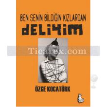 Ben Senin Bildiğin Kızlardan Deliyim | Özge Kocatürk