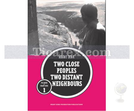 Two Close Peoples Two Distant Neighbours | Hrant Dink - Resim 1