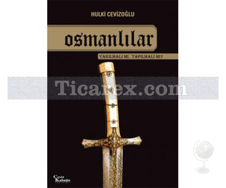 Osmanlılar - Yakılmalı mı Tapılmalı mı? | Hulki Cevizoğlu - Resim 1