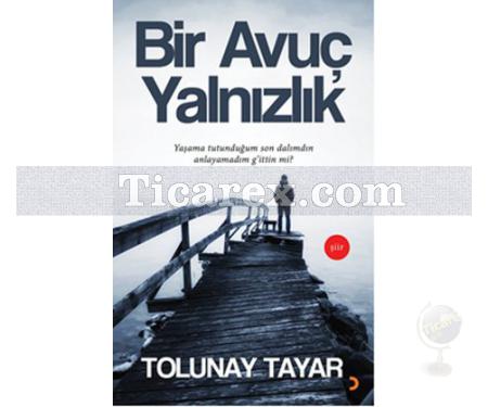 Bir Avuç Yalnızlık | Tolunay Tayar - Resim 1