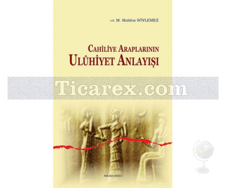 Cahiliye Araplarının Uluhiyet Anlayışı | Mehmet Mahfuz Söylemez - Resim 1