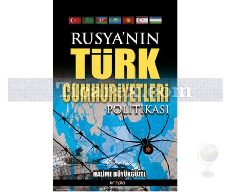 Rusya'nın Türk Cumhuriyetleri Politikası | Halime Büyükgüzel - Resim 1