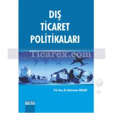 Dış Ticaret Politikaları | Kahraman Arslan