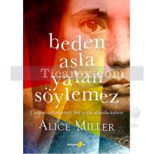 Beden Asla Yalan Söylemez | Alice Miller