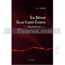 İlk Dönem İslam Tarihi Üzerine | Makaleler | M.J.Kister