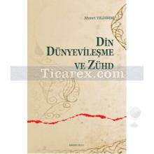 Din, Dünyevileşme ve Zühd | Ahmet Yıldırım