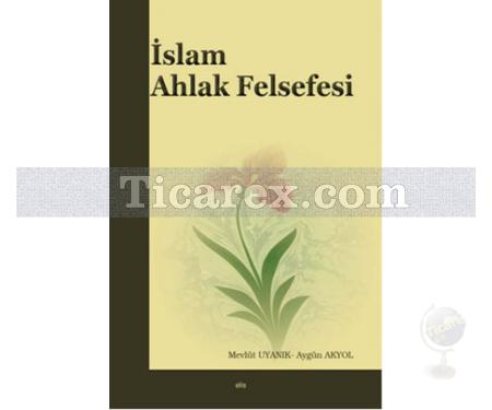 İslam Ahlak Felsefesi | Mevlüt Uyanık, Aygün Akyol - Resim 1