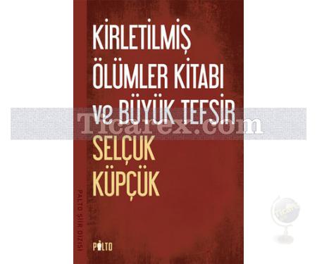 Kirletilmiş Ölümler Kitabı ve Büyük Tefsir | Selçuk Küpçük - Resim 1