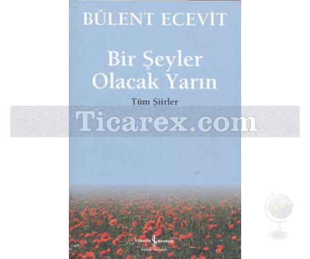 Bir Şeyler Olacak Yarın | Tüm Şiirler | Bülent Ecevit - Resim 1