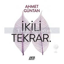 İkili Tekrar | Ahmet Güntan