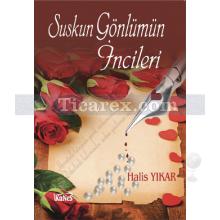 Suskun Gönlümün İncileri | Halis Yıkar